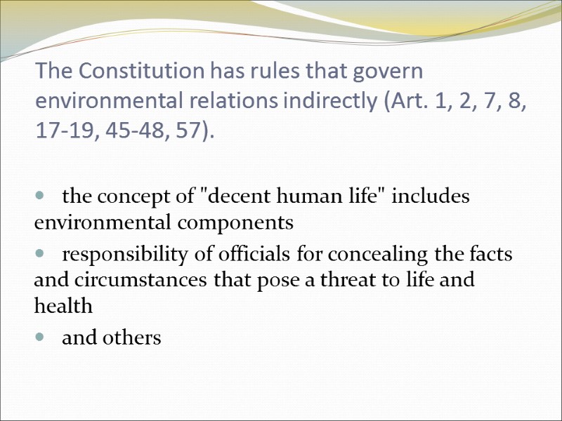 The Constitution has rules that govern environmental relations indirectly (Art. 1, 2, 7, 8, The Constitution has rules that govern environmental relations indirectly (Art. 1, 2, 7, 8,